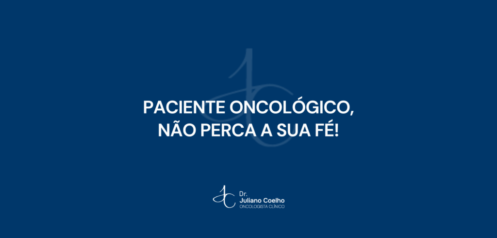 Paciente oncológico, não perca a sua fé!