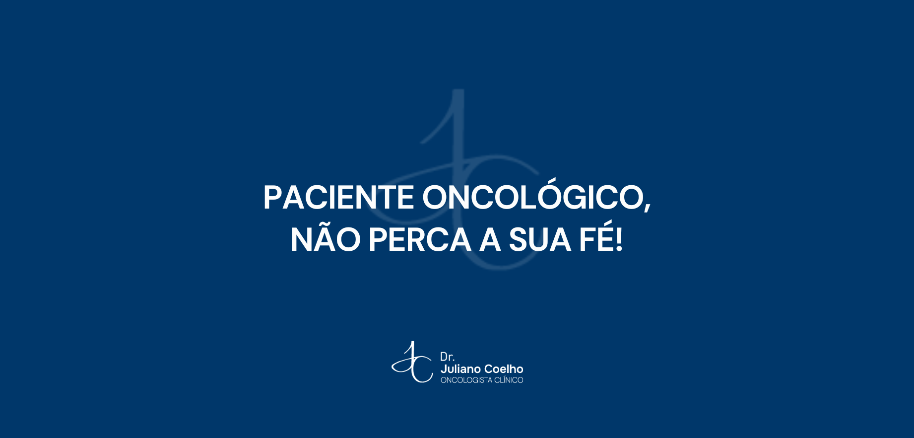 Paciente oncológico, não perca a sua fé!