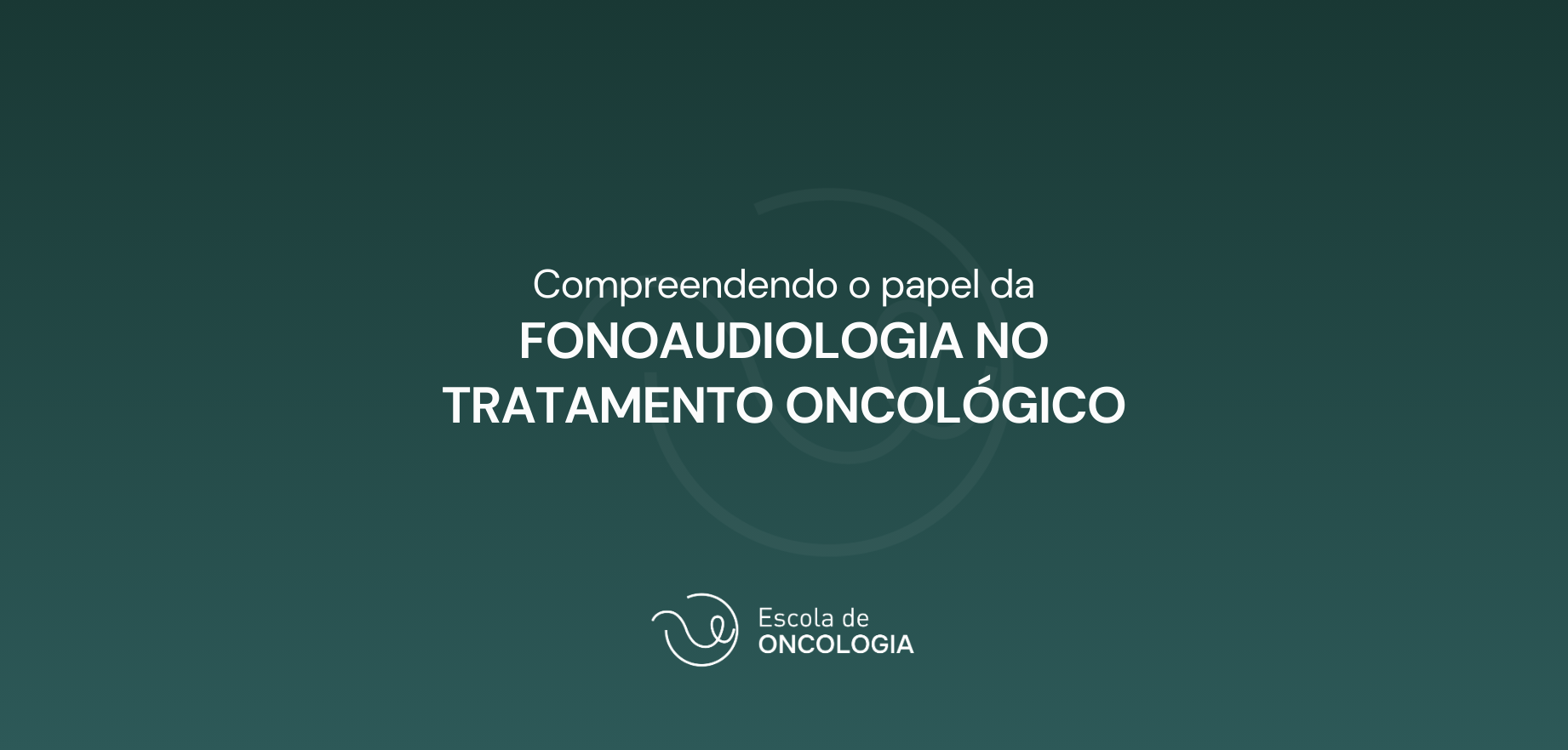 Compreendendo o Papel da Fonoaudiologia no Tratamento Oncológico