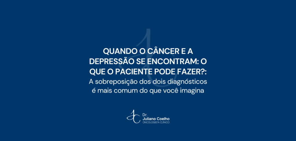 Quando o câncer e a depressão se encontram: o que o paciente pode fazer?