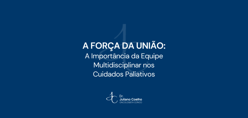 A Força da União: A Importância da Equipe Multidisciplinar nos Cuidados Paliativos