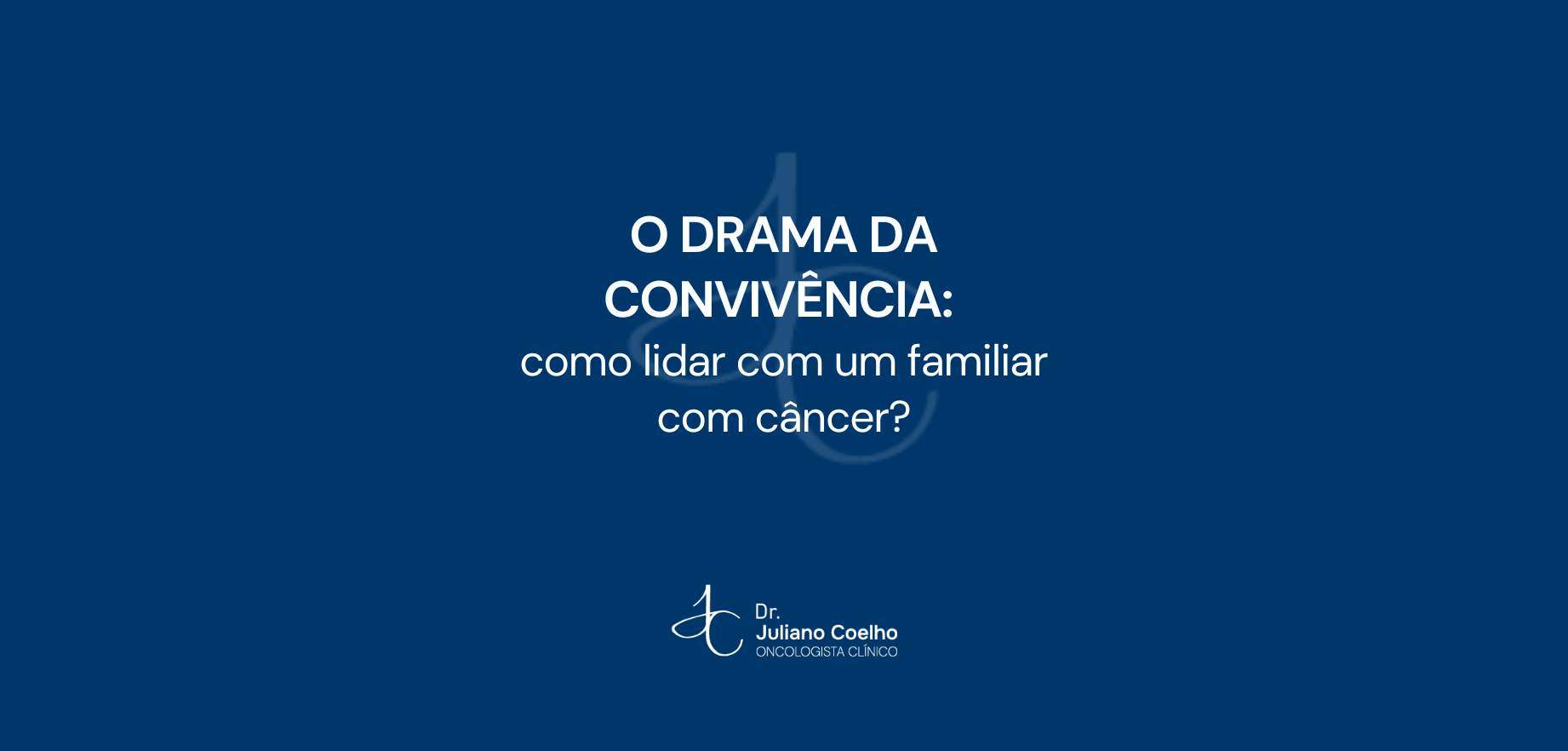 O drama da convivência: como lidar com um familiar com câncer?