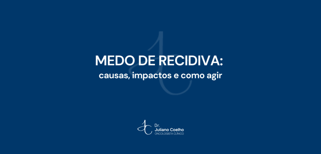 Medo de Recidiva: causas, impactos e como agir