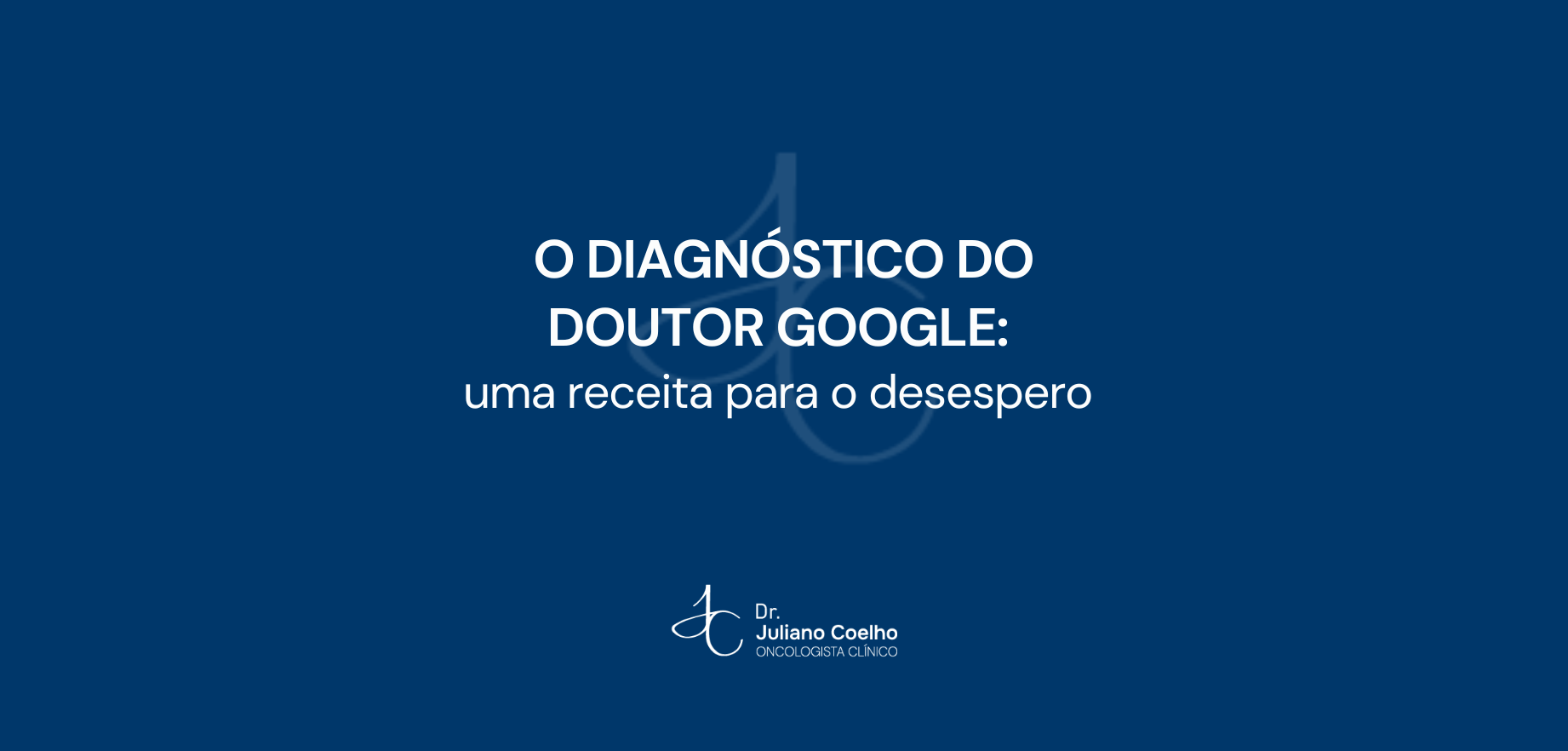 O diagnóstico do Doutor Google: uma receita para o desespero