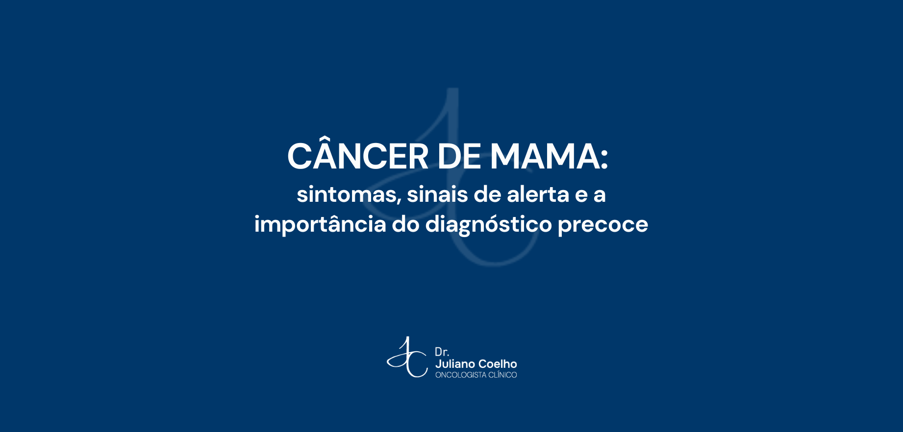Câncer de mama: sintomas, sinais de alerta e a importância do diagnóstico precoce