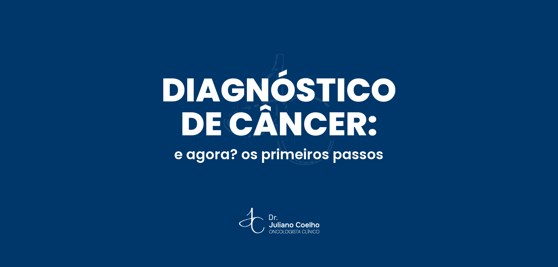 Recebi o diagnóstico de câncer. E agora?
