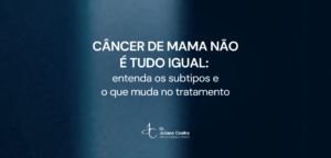 Card do artigo: cancer de mama nao e tudo igual entenda os subtipos e o que muda no tratamento