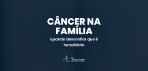 Card do artigo: cancer que anda na familia hereditario