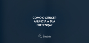 Card do artigo: como o cancer anuncia a sua presenca