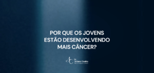 Card do artigo: por que os jovens estao desenvolvendo mais cancer