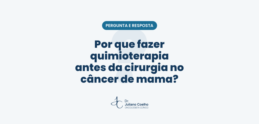 Por que fazer quimioterapia antes da cirurgia no câncer de mama?