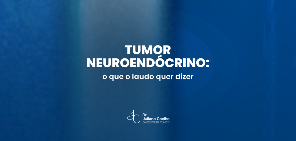 Tumor neuroendócrino: o que é, o que o laudo quer dizer e como se trata